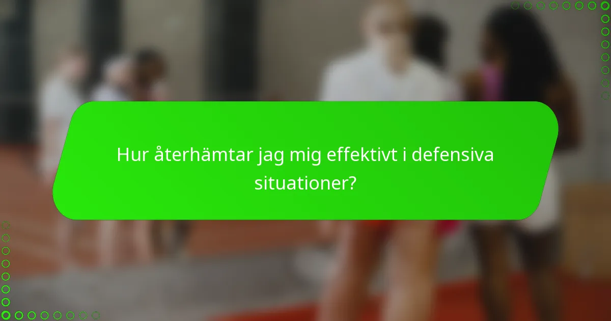 Hur återhämtar jag mig effektivt i defensiva situationer?