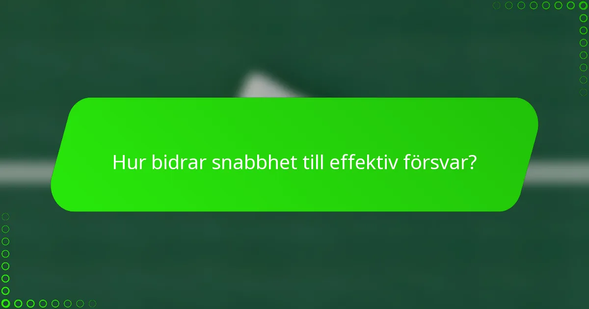 Hur bidrar snabbhet till effektiv försvar?