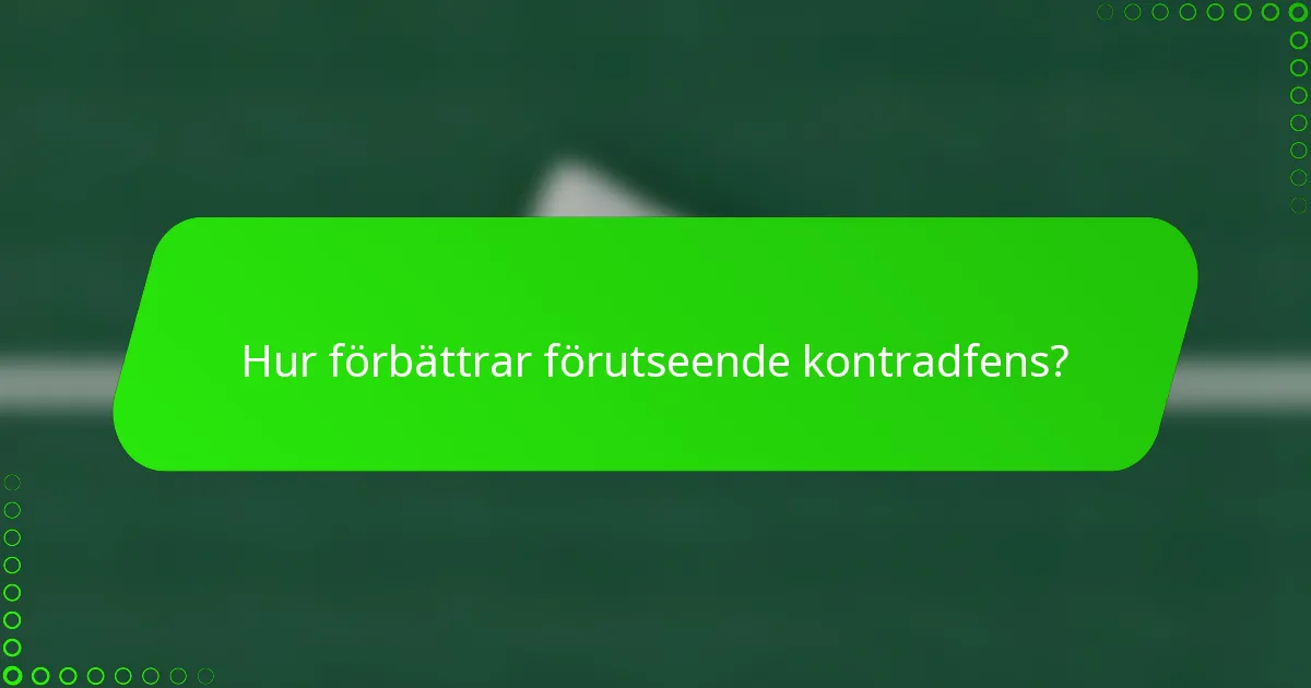 Hur förbättrar förutseende kontradfens?