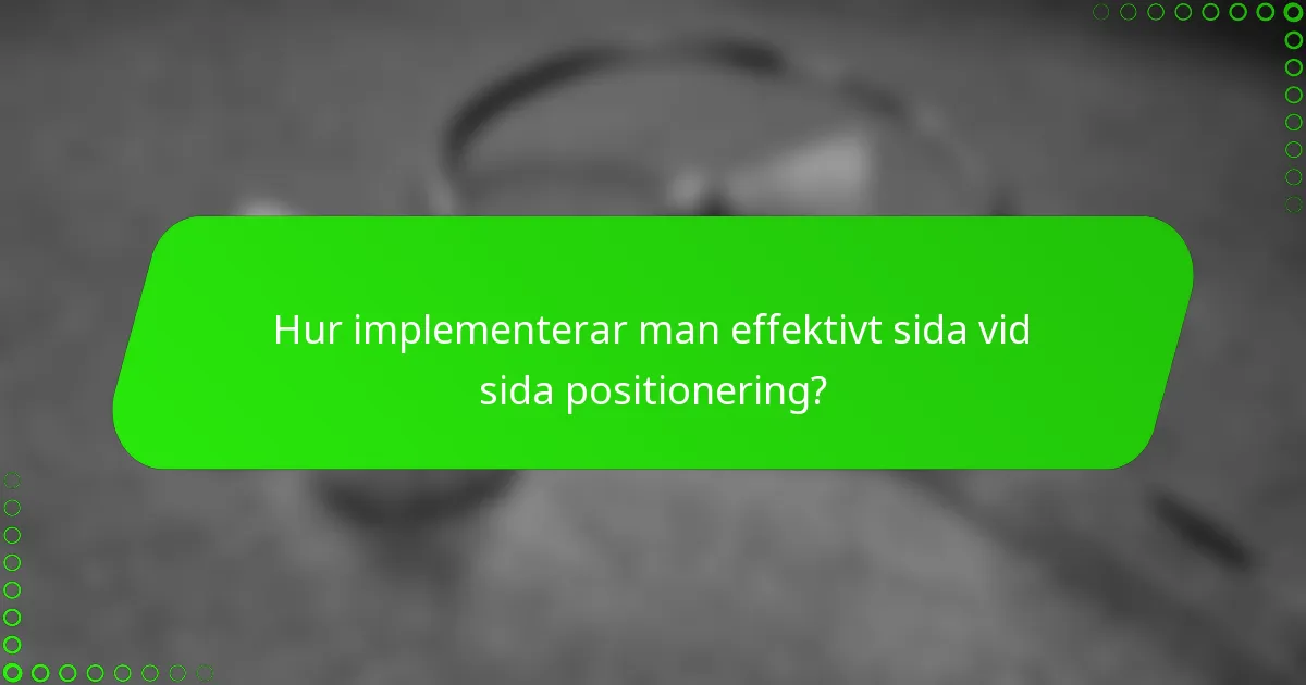 Hur implementerar man effektivt sida vid sida positionering?