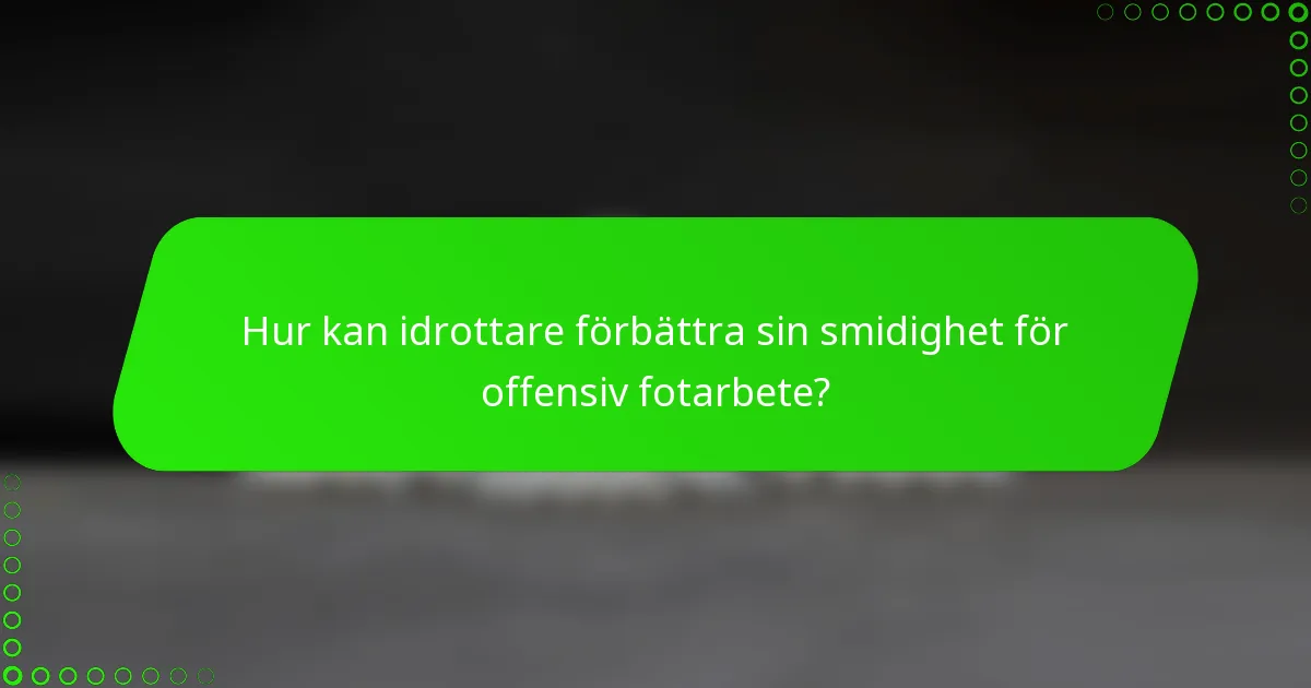 Hur kan idrottare förbättra sin smidighet för offensiv fotarbete?
