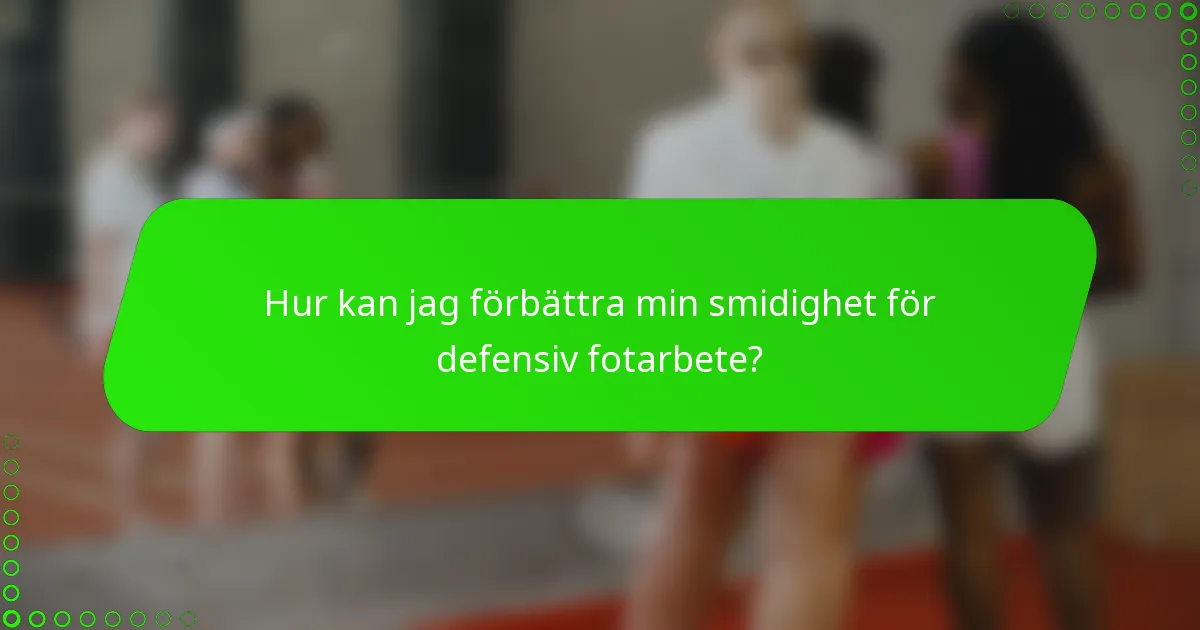 Hur kan jag förbättra min smidighet för defensiv fotarbete?