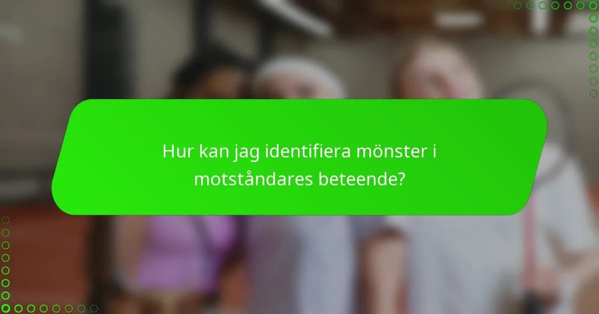 Hur kan jag identifiera mönster i motståndares beteende?