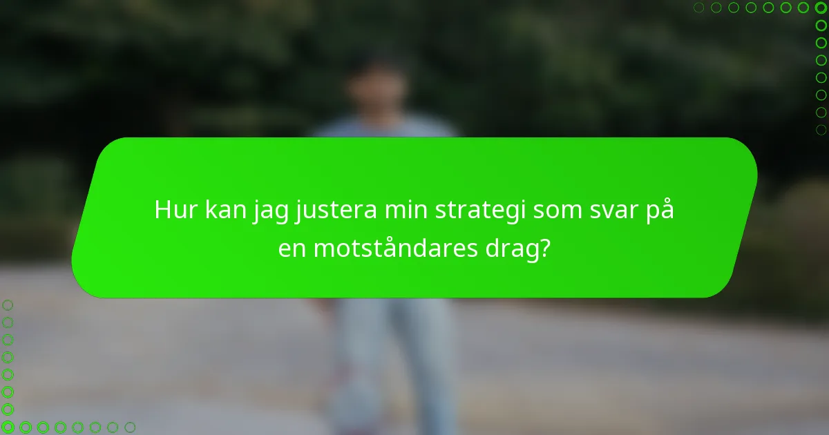 Hur kan jag justera min strategi som svar på en motståndares drag?