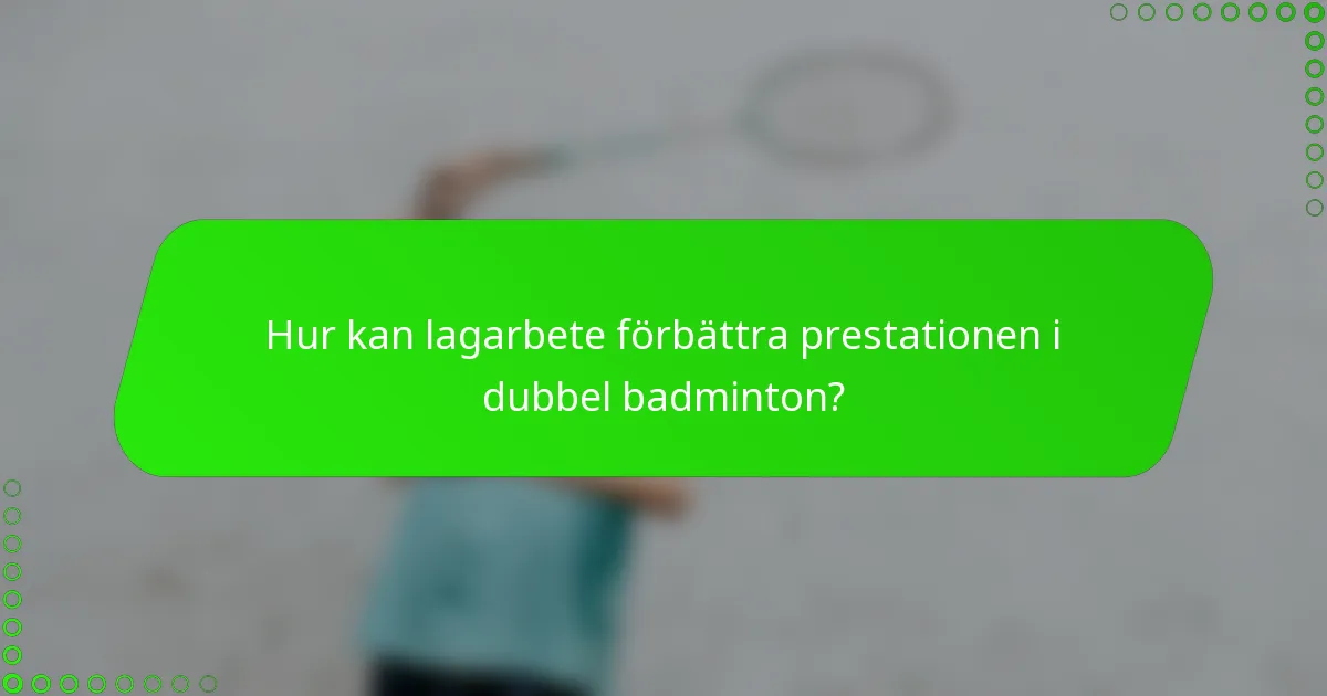 Hur kan lagarbete förbättra prestationen i dubbel badminton?