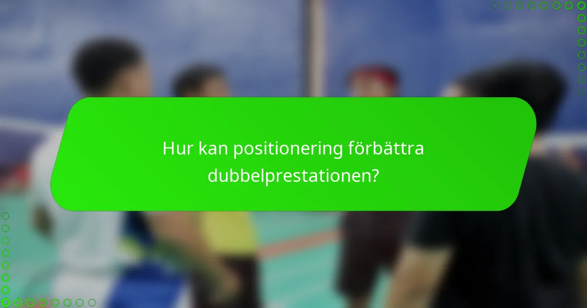 Hur kan positionering förbättra dubbelprestationen?