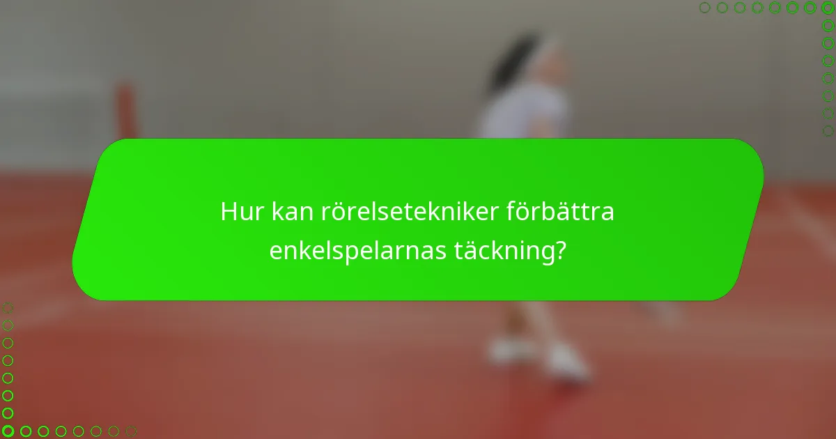 Hur kan rörelsetekniker förbättra enkelspelarnas täckning?