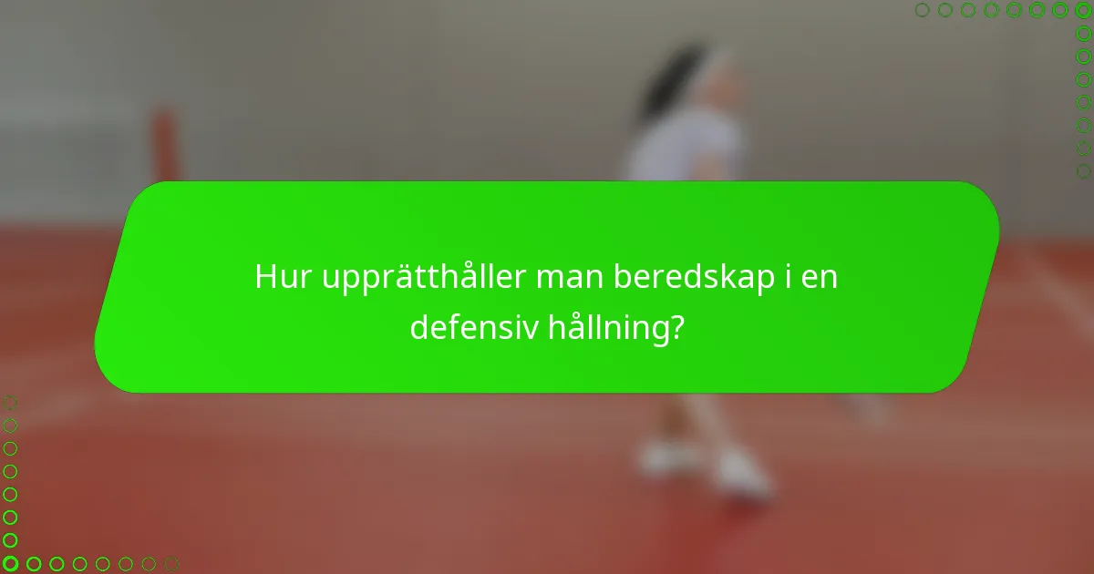 Hur upprätthåller man beredskap i en defensiv hållning?