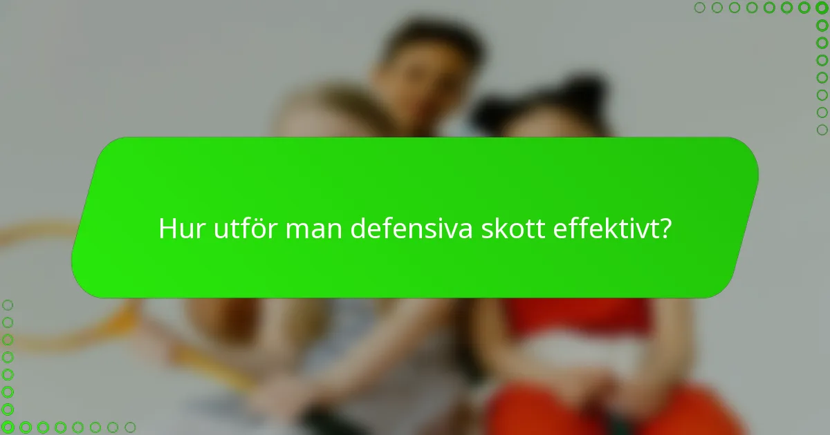 Hur utför man defensiva skott effektivt?