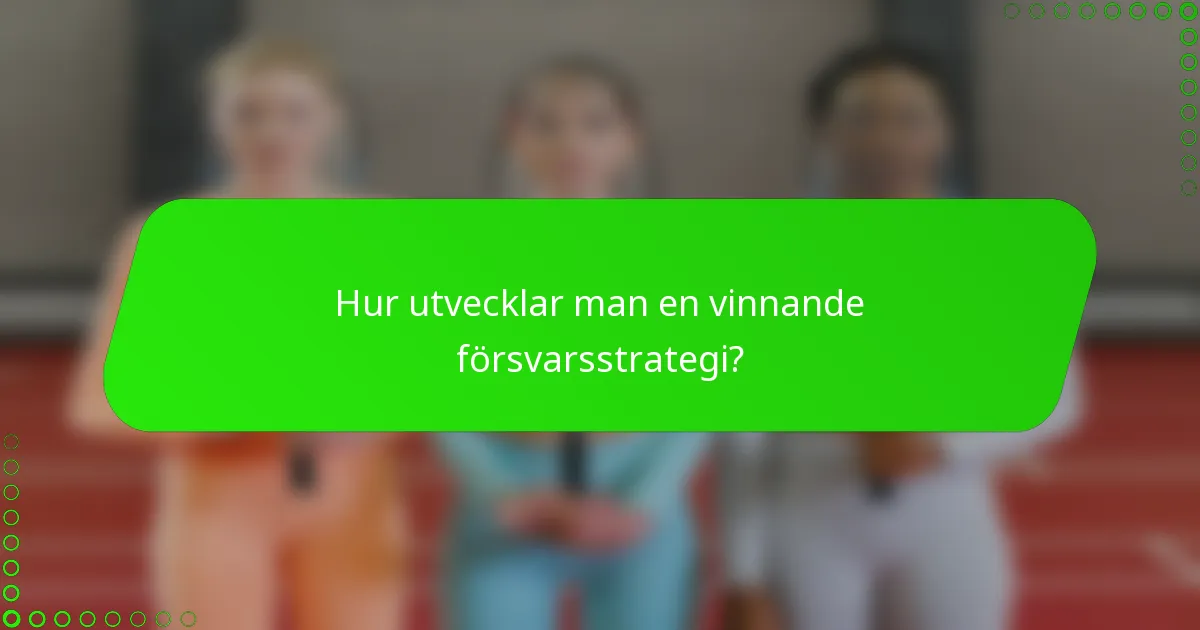Hur utvecklar man en vinnande försvarsstrategi?