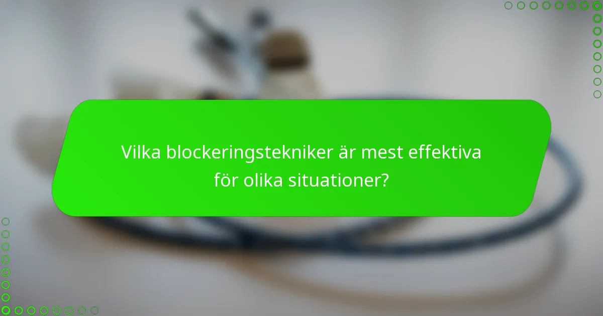 Vilka blockeringstekniker är mest effektiva för olika situationer?