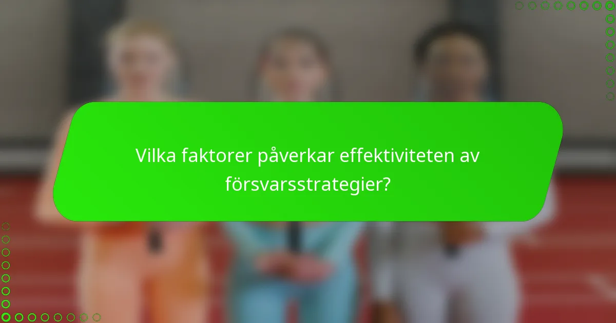 Vilka faktorer påverkar effektiviteten av försvarsstrategier?