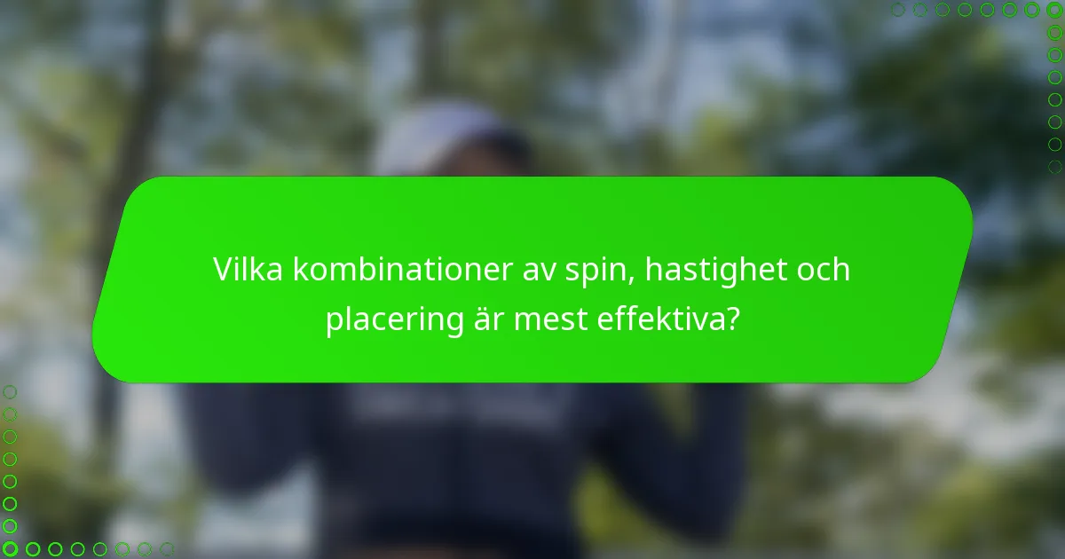 Vilka kombinationer av spin, hastighet och placering är mest effektiva?