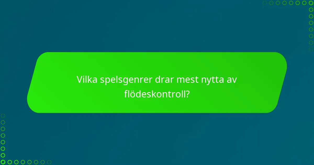 Vilka spelsgenrer drar mest nytta av flödeskontroll?