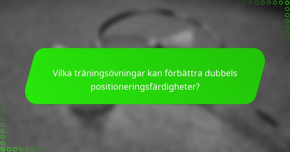 Vilka träningsövningar kan förbättra dubbels positioneringsfärdigheter?